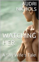 Watching Her (A Shy Wife's Tale)