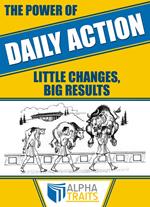 The Power of Daily Action: How To Carry a 3-Ton Bull and Become Immune to Poison