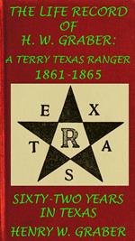 8th Texas Cavalry In The Civil War: Life Record Of H. W. Graber, A Terry Texas Ranger 1861-65; Sixty-Two Years In Texas