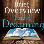 Brief Overview: Lucid Dreaming (How-to, history of, techniques)