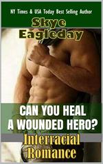 Can You Heal A Wounded Hero? (Interracial Romance)