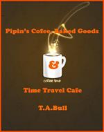 Pipin's Coffee, Baked Goods & Time Travel Cafe