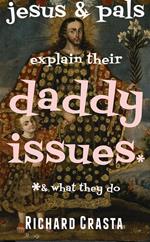 Jesus and Pals Explain Their Daddy Issues and What They Do
