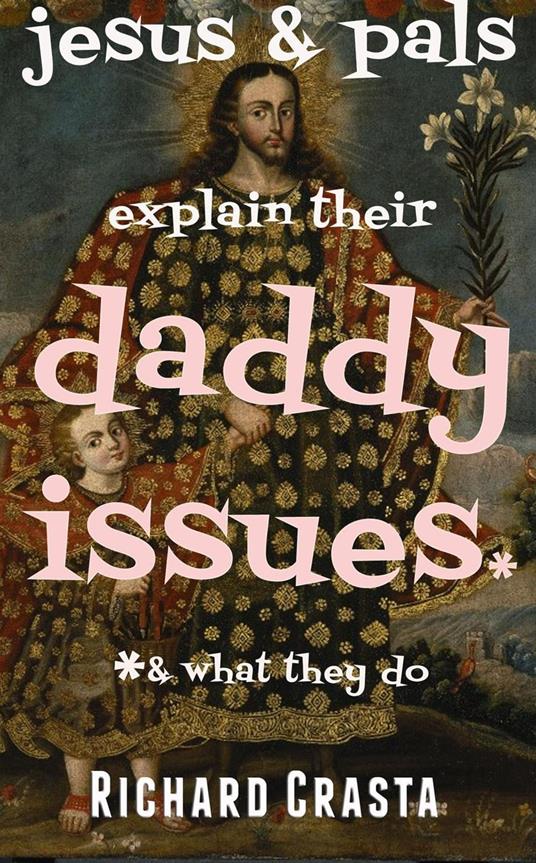 Jesus and Pals Explain Their Daddy Issues and What They Do