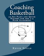 Coaching Basketball: 30 Set Plays and Quick Hitters for the 1-4 High Alignment