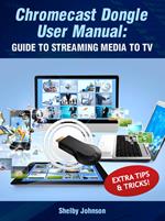 Chromecast Dongle User Manual: Guide to Stream to Your TV