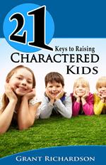 21 KEYS TO RAISING CHARACTERED KIDS