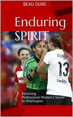 Enduring Spirit: Restoring Professional Women's Soccer to Washington