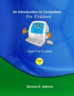 An Introduction to computers for Children - Ages 5 to 8 years