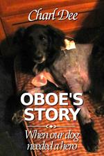 Oboe's Story:When Our Dog Needed a Hero