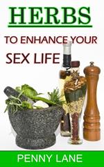 Herbs To Enhance Your Sex Life