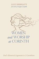 Women and Worship at Corinth: Paul's Rhetorical Arguments in 1 Corinthians