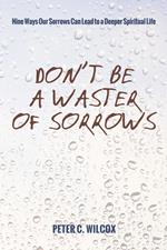 Don’t Be a Waster of Sorrows