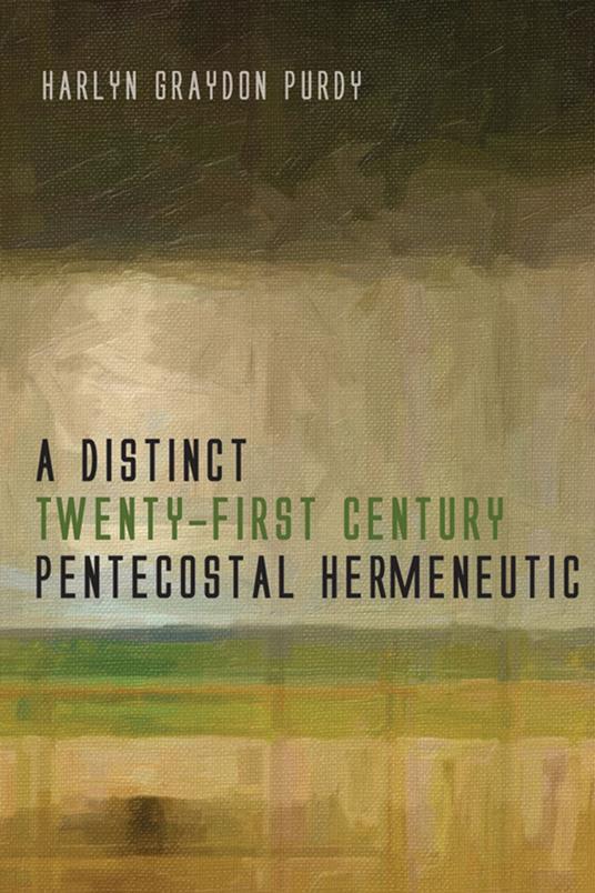 A Distinct Twenty-First Century Pentecostal Hermeneutic