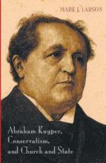 Abraham Kuyper, Conservatism, and Church and State