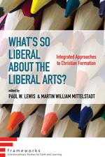 What’s So Liberal about the Liberal Arts?