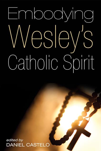 Embodying Wesley’s Catholic Spirit