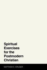 Spiritual Exercises for the Postmodern Christian