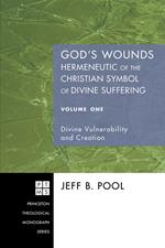 God's Wounds: Hermeneutic of the Christian Symbol of Divine Suffering, Volume One