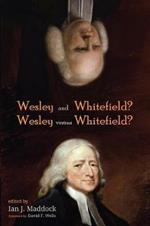 Wesley and Whitefield? Wesley Versus Whitefield?