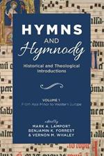 Hymns and Hymnody: Historical and Theological Introductions, Volume 1: From Asia Minor to Western Europe