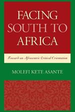 Facing South to Africa: Toward an Afrocentric Critical Orientation