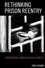 Rethinking Prison Reentry: Transforming Humiliation into Humility