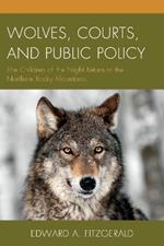 Wolves, Courts, and Public Policy: The Children of the Night Return to the Northern Rocky Mountains