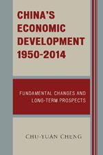 China's Economic Development, 1950-2014: Fundamental Changes and Long-Term Prospects