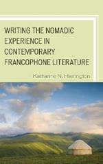 Writing the Nomadic Experience in Contemporary Francophone Literature