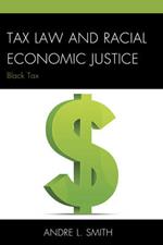 Tax Law and Racial Economic Justice: Black Tax