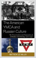 The American YMCA and Russian Culture: The Preservation and Expansion of Orthodox Christianity, 1900–1940