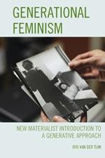 Generational Feminism: New Materialist Introduction to a Generative Approach