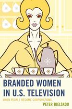 Branded Women in U.S. Television: When People Become Corporations