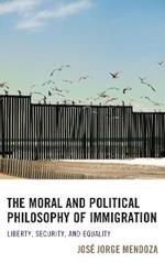 The Moral and Political Philosophy of Immigration: Liberty, Security, and Equality