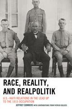 Race, Reality, and Realpolitik: U.S.–Haiti Relations in the Lead Up to the 1915 Occupation