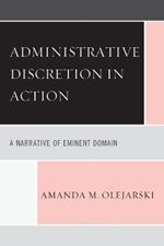 Administrative Discretion in Action: A Narrative of Eminent Domain