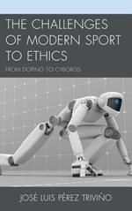 The Challenges of Modern Sport to Ethics: From Doping to Cyborgs