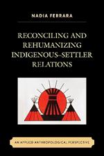 Reconciling and Rehumanizing Indigenous–Settler Relations: An Applied Anthropological Perspective