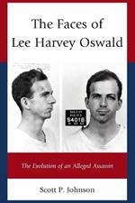 The Faces of Lee Harvey Oswald: The Evolution of an Alleged Assassin