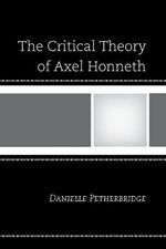 The Critical Theory of Axel Honneth