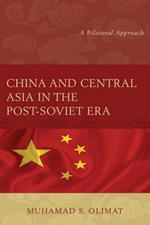 China and Central Asia in the Post-Soviet Era: A Bilateral Approach