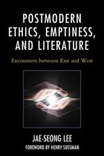 Postmodern Ethics, Emptiness, and Literature: Encounters between East and West