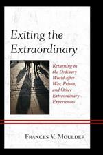 Exiting the Extraordinary: Returning to the Ordinary World after War, Prison, and Other Extraordinary Experiences