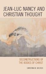 Jean-Luc Nancy and Christian Thought: Deconstructions of the Bodies of Christ