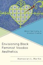 Envisioning Black Feminist Voodoo Aesthetics: African Spirituality in American Cinema