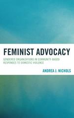 Feminist Advocacy: Gendered Organizations in Community-Based Responses to Domestic Violence