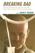 Breaking Bad: Critical Essays on the Contexts, Politics, Style, and Reception of the Television Series