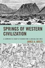 Springs of Western Civilization: A Comparative Study of Hebrew and Classical Cultures