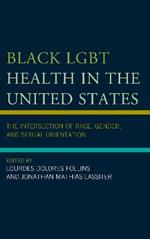 Black LGBT Health in the United States: The Intersection of Race, Gender, and Sexual Orientation